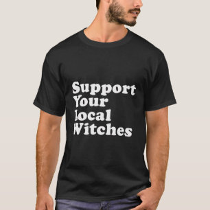 Support Your Local Witches T-Shirt