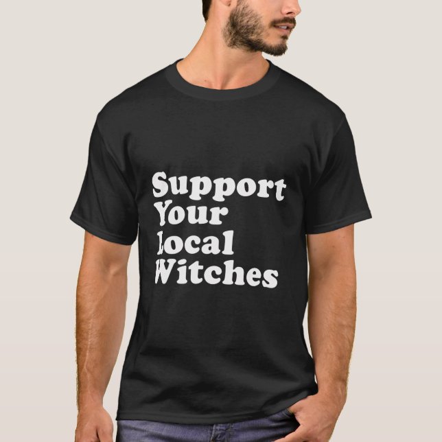 Support Your Local Witches T-Shirt (Front)