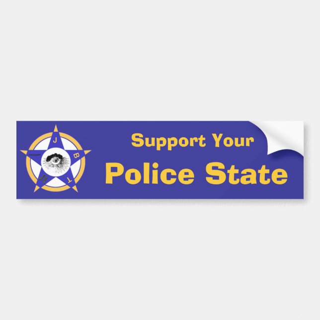 Support Your Police State Bumper Sticker (Front)