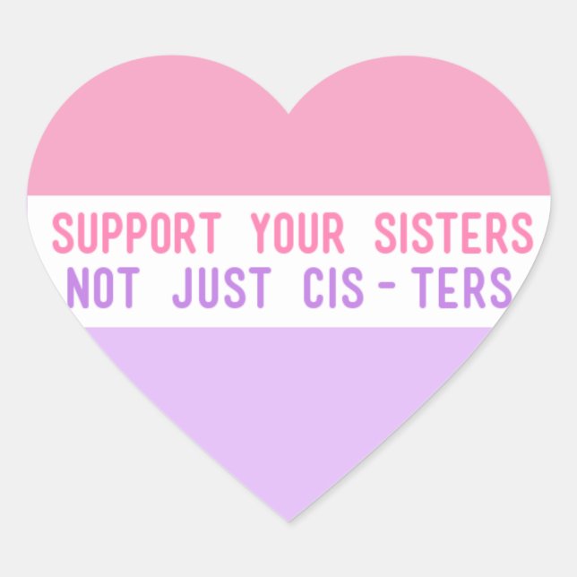"Support Your Sisters, Not Just Cis-ters" Heart Sticker (Front)