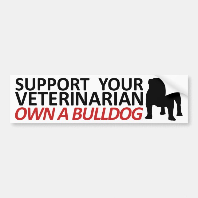 Support Your Vet Own a Bulldog Bumper Sticker (Front)