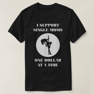 Supporting Single Moms One Dollar For A Time T-Shirt