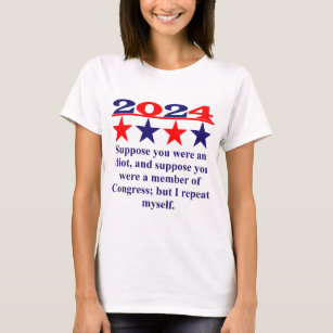 Suppose You Were An Idiot - Political Quote  T-Shirt