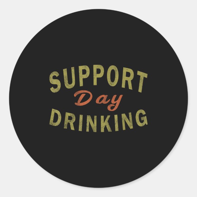 Suprt Day Drinking Drinking Gift Drunk  Classic Round Sticker (Front)