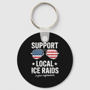 Suprt Local Ice Raids In Your Neighbourhood  Keychain