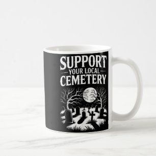 Suprt Your Local Cemetery Funny Soky Retro Gothic Coffee Mug
