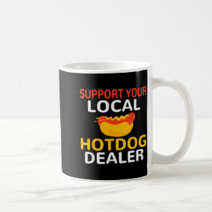 Suprt Your Local Hotdog Er Funny Hotdog Lover Men Coffee Mug