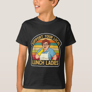 Suprt Your Local Lunch Ladies Funny Lunch Lady Tee