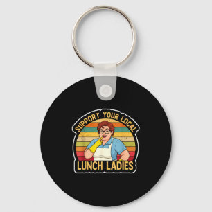 Suprt Your Local Lunch Ladies Funny Lunch Lady Tee Keychain
