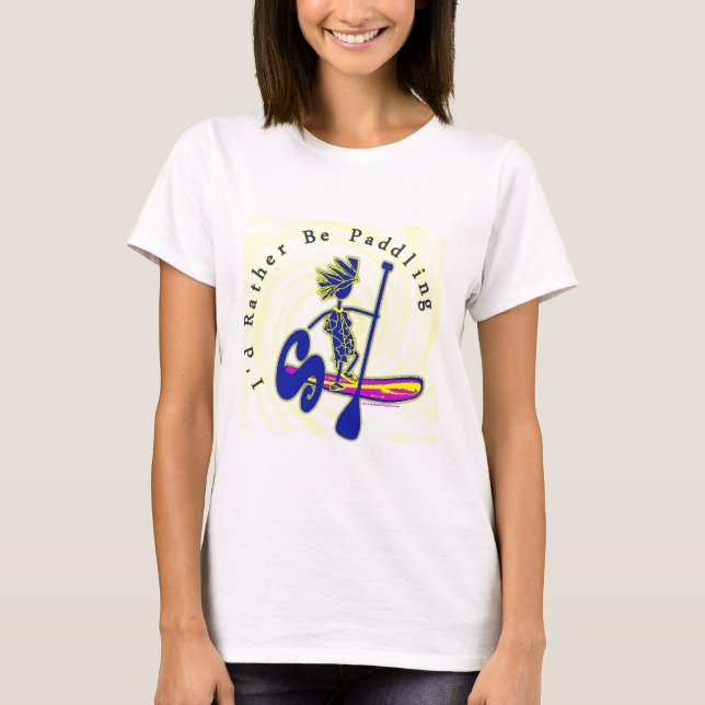 SUPS I'd Rather Be Paddling T-Shirt (Front)