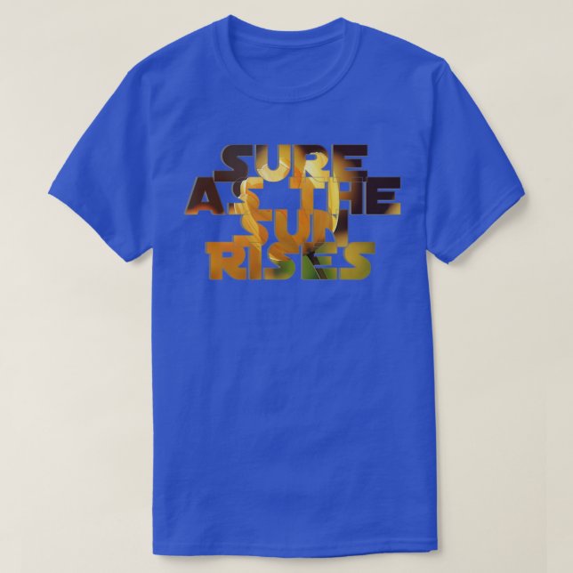 Sure as the Sun Rises T-Shirt (Design Front)