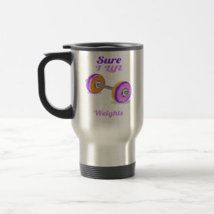 Sure I lift Weights Doughnut Travel Mug