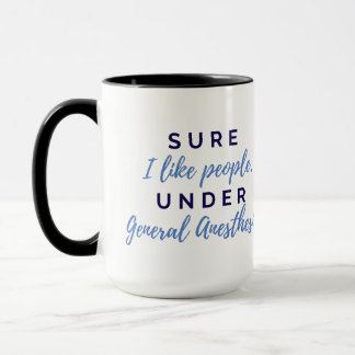 Sure I like People Under General Anesthesia Mug