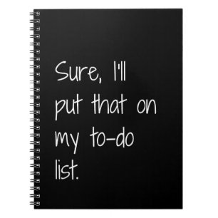 Sure, I’ll Put That On My To-do List Funny Notebook