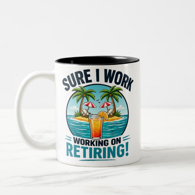 Sure I Work – Retiring Humour Design Two-Tone Coffee Mug (Left)
