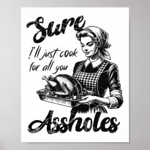 Sure I'll Just Cook For All You Hole Lady Thanksgi Poster