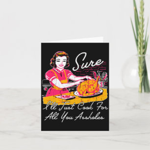 Sure I'll Just Cook For All You Hole Long Sleeve Card