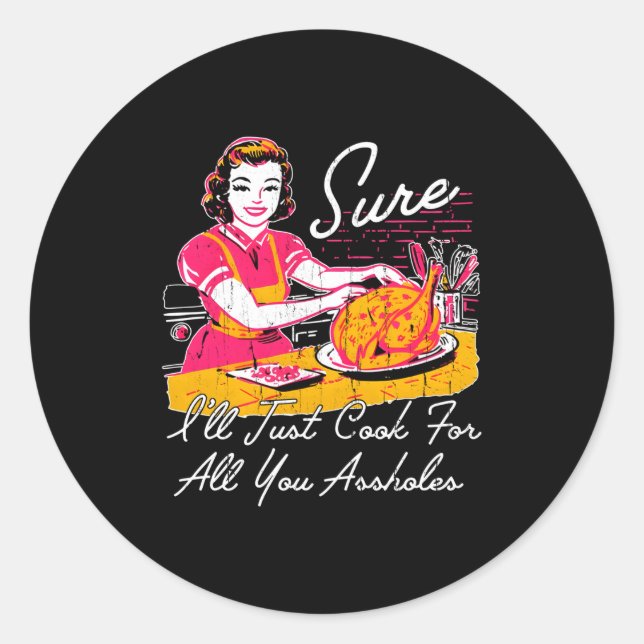 Sure I'll Just Cook For All You Hole Long Sleeve  Classic Round Sticker (Front)