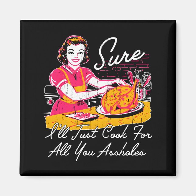 Sure I'll Just Cook For All You Hole Long Sleeve  Magnet (Front)
