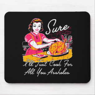 Sure I'll Just Cook For All You Hole Long Sleeve Mouse Pad