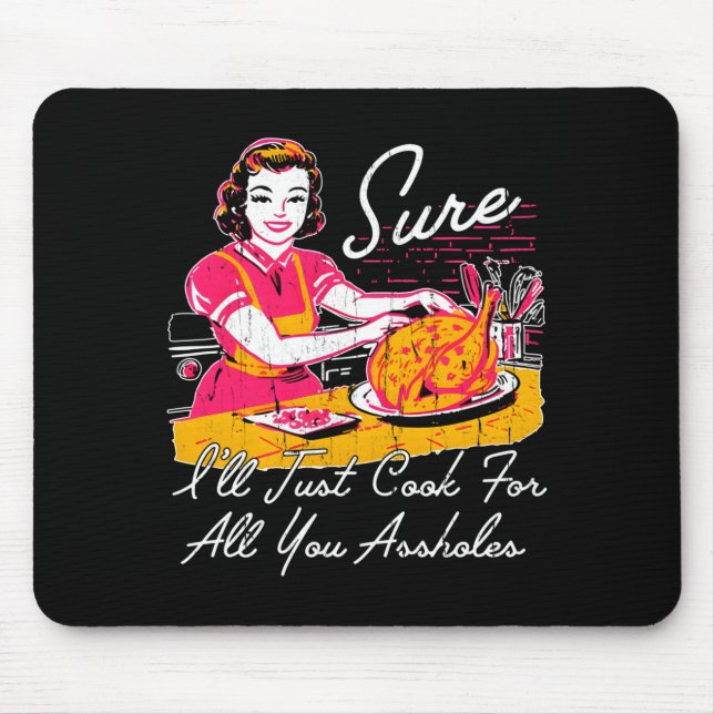 Sure I'll Just Cook For All You Hole Long Sleeve  Mouse Pad (Front)
