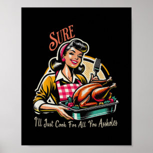 Sure Ill Just Cook For All You Holes Poster