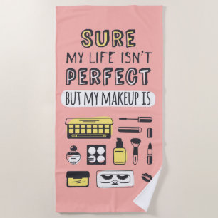 Sure May Makeup Isn't Perfect Beach Towel