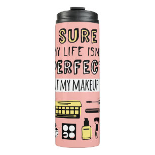 Sure May Makeup Isn't Perfect Thermal Tumbler