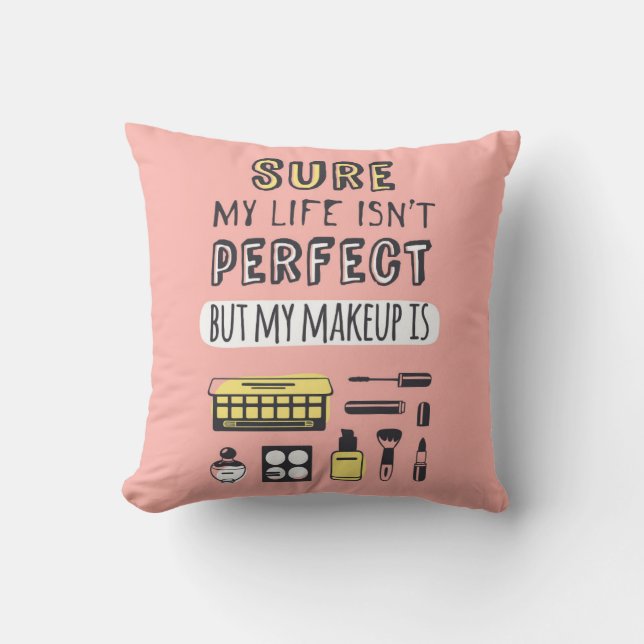 Sure May Makeup Isn't Perfect Throw Pillow (Front)