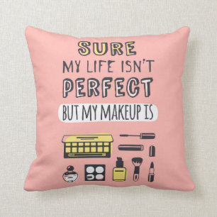 Sure May Makeup Isn't Perfect Throw Pillow