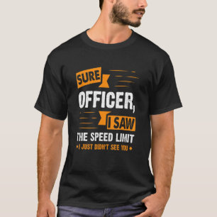 Sure Officer I Saw The Speed Limit  Car Enthusiast T-Shirt