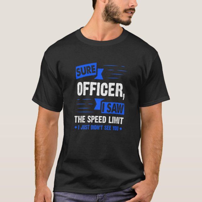 Sure Officer I Saw The Speed Limit  Car Enthusiast T-Shirt (Front)