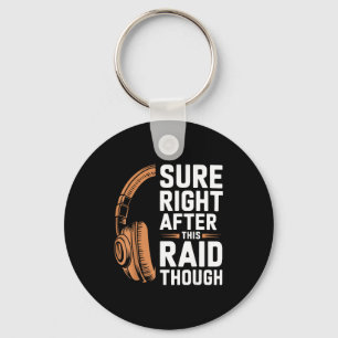 Sure Right After This Raid Funny Gift For Gamers Keychain