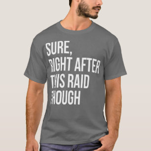 Sure Right After This Raid Funny Gift For Gamers T-Shirt