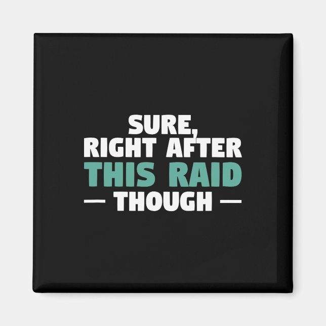 Sure Right After This Raid Funny Video Game Gaming Magnet (Front)