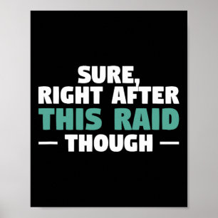 Sure Right After This Raid Funny Video Game Gaming Poster