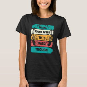 Sure Right After This Raid Gamer Headphones T-Shirt