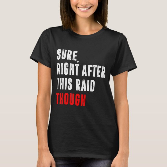 Sure  Right After This Raid   Present For Gamers G T-Shirt (Front)