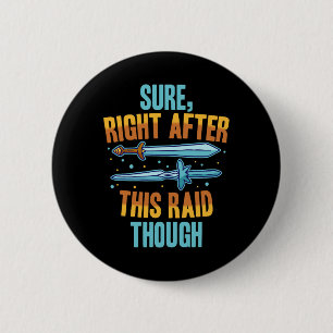 Sure Right After This Raid Rpg Video Games Gamer G 2 Inch Round Button