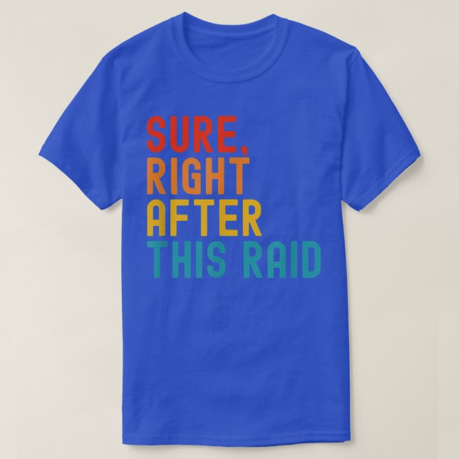 Sure Right After This Raid  T-Shirt (Design Front)