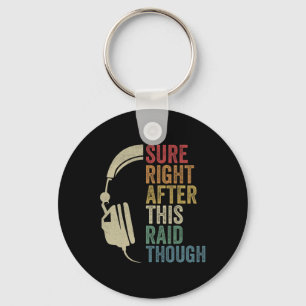 Sure Right After This Raid Though Raiding Guild Mm Keychain