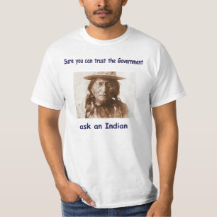 sure you can trust the government ask an indian T-Shirt