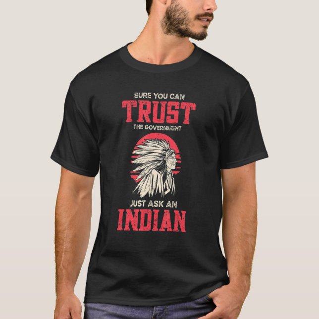 Sure You Can Trust The Government Just Ask An Indi T-Shirt (Front)