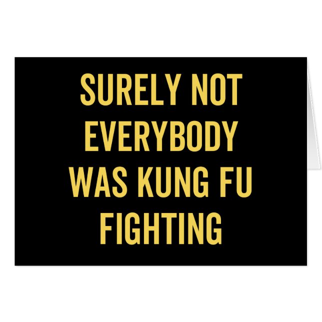 Surely Not Everybody Was Kung Fu Fighting (Front Horizontal)