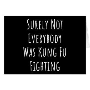 Surely Not Everybody Was Kung Fu Fighting