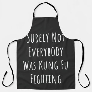 Surely Not Everybody Was Kung Fu Fighting Apron