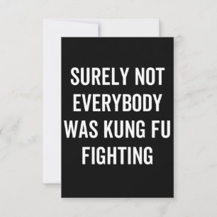 Surely Not Everybody Was Kung Fu Fighting Card