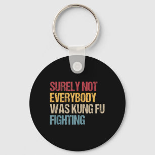 Surely Not Everybody Was Kung Fu Fighting Fun Kung Keychain