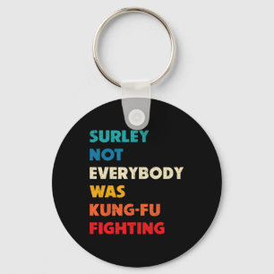 Surely Not Everybody Was Kung Fu Fighting Funny Ka Keychain