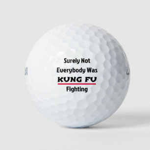 Surely Not Everybody Was KUNG FU Fighting Golf Balls